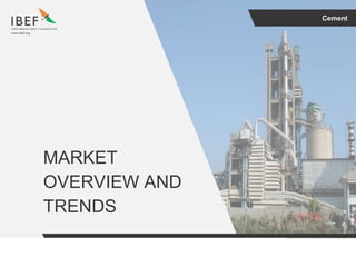 Cement
MARKET
OVERVIEW AND
TRENDS
 
