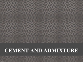 CEMENT AND ADMIXTURE
 