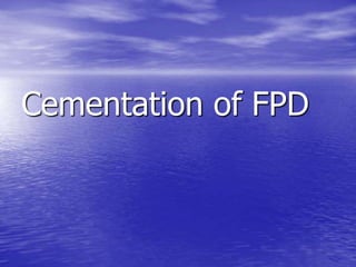 Cementation of FPD
 