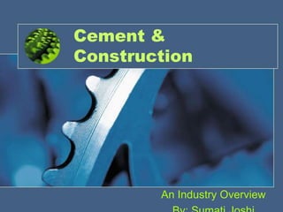 Cement &
Construction

An Industry Overview

 