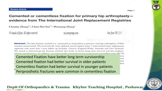 Cemented Fixation have better long term survivorship
Cemented fixation had better survival in older patients
Cementless fixation had better survival in younger patients
Periprosthetic fractures were common in cementless fixation
 