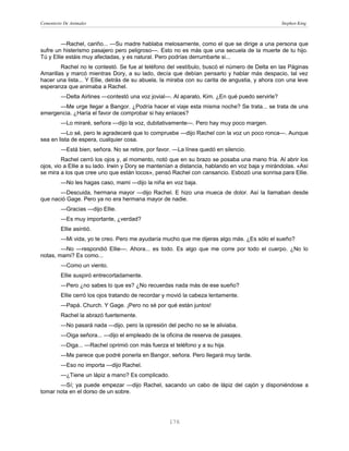 Cementerio De Animales                                                                          Stephen King



         —Rachel, cariño... —Su madre hablaba melosamente, como el que se dirige a una persona que
sufre un histerismo pasajero pero peligroso—. Esto no es más que una secuela de la muerte de tu hijo.
Tú y Ellie estáis muy afectadas, y es natural. Pero podrías derrumbarte si...
        Rachel no le contestó. Se fue al teléfono del vestíbulo, buscó el número de Delta en las Páginas
Amarillas y marcó mientras Dory, a su lado, decía que debían pensarlo y hablar más despacio, tal vez
hacer una lista... Y Ellie, detrás de su abuela, la miraba con su carita de angustia, y ahora con una leve
esperanza que animaba a Rachel.
         —Delta Airlines —contestó una voz jovial—. Al aparato, Kim. ¿En qué puedo servirle?
      —Me urge llegar a Bangor. ¿Podría hacer el viaje esta misma noche? Se trata... se trata de una
emergencia. ¿Haría el favor de comprobar si hay enlaces?
         —Lo miraré, señora —dijo la voz, dubitativamente—. Pero hay muy poco margen.
        —Lo sé, pero le agradeceré que lo compruebe —dijo Rachel con la voz un poco ronca—. Aunque
sea en lista de espera, cualquier cosa.
         —Está bien, señora. No se retire, por favor. —La línea quedó en silencio.
         Rachel cerró los ojos y, al momento, notó que en su brazo se posaba una mano fría. Al abrir los
ojos, vio a Ellie a su lado. Irwin y Dory se mantenían a distancia, hablando en voz baja y mirándolas. «Así
se mira a los que cree uno que están locos», pensó Rachel con cansancio. Esbozó una sonrisa para Ellie.
         —No les hagas caso, mami —dijo la niña en voz baja.
       —Descuida, hermana mayor —dijo Rachel. E hizo una mueca de dolor. Así la llamaban desde
que nació Gage. Pero ya no era hermana mayor de nadie.
         —Gracias —dijo Ellie.
         —Es muy importante, ¿verdad?
         Ellie asintió.
         —Mi vida, yo te creo. Pero me ayudaría mucho que me dijeras algo más. ¿Es sólo el sueño?
        —No —respondió Ellie—. Ahora... es todo. Es algo que me corre por todo el cuerpo. ¿No lo
notas, mami? Es como...
         —Como un viento.
         Ellie suspiró entrecortadamente.
         —Pero ¿no sabes lo que es? ¿No recuerdas nada más de ese sueño?
         Ellie cerró los ojos tratando de recordar y movió la cabeza lentamente.
         —Papá. Church. Y Gage. ¡Pero no sé por qué están juntos!
         Rachel la abrazó fuertemente.
         —No pasará nada —dijo, pero la opresión del pecho no se le aliviaba.
         —Oiga señora... —dijo el empleado de la oficina de reserva de pasajes.
         —Diga... —Rachel oprimió con más fuerza el teléfono y a su hija.
         —Me parece que podré ponerla en Bangor, señora. Pero llegará muy tarde.
         —Eso no importa —dijo Rachel.
         —¿Tiene un lápiz a mano? Es complicado.
       —Sí; ya puede empezar —dijo Rachel, sacando un cabo de lápiz del cajón y disponiéndose a
tomar nota en el dorso de un sobre.




                                                    176
 
