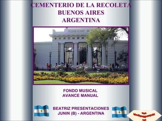 CEMENTERIO DE LA RECOLETA BUENOS AIRES ARGENTINA BEATRIZ PRESENTACIONES JUNIN (B) - ARGENTINA FONDO MUSICAL AVANCE MANUAL 