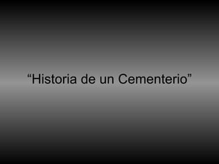 “ Historia de un Cementerio” 