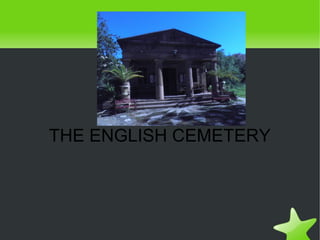 THE ENGLISH CEMETERY




               
 