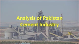 Analysis of Pakistan
Cement Industry
 