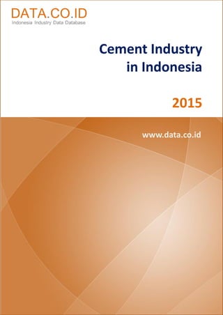 Cement Industry
in Indonesia
2015
www.data.co.id
 