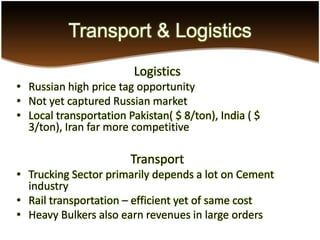 Transport Cont…
• 20 % of cement cost goes under
  transportation - India working to
  reduce its existing 7 % cost elemen...