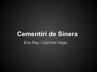 Cementiri de Sinera
Eric Rey i Corinne Vega
 