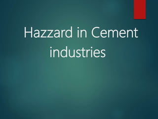 Hazzard in Cement
industries
 