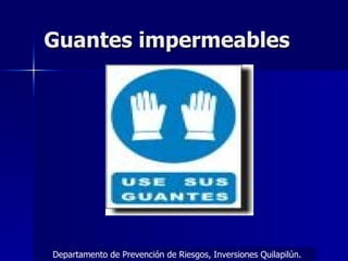 Guantes impermeables Departamento de Prevención de Riesgos, Inversiones Quilapilún. 