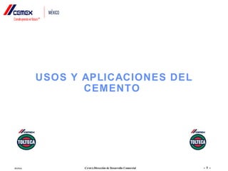 - 1 -Archivo CEMEX/Dirección de Desarrollo Comercial
USOS Y APLICACIONES DEL
CEMENTO
 