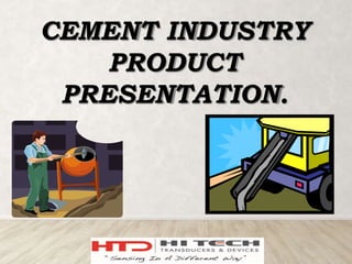 CEMENT INDUSTRY
PRODUCT
PRESENTATION.
 