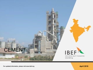 For updated information, please visit www.ibef.org April 2018
CEMENT
 