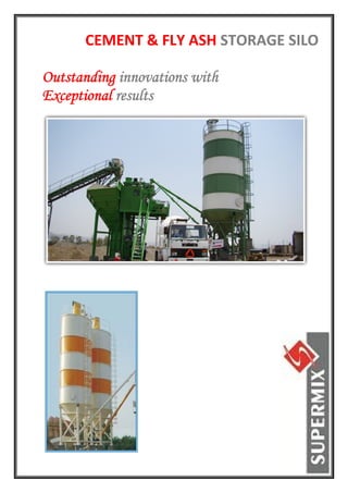 CEMENT & FLY ASH STORAGE SILO 
 


Outstanding innovations with
Exceptional results
 
