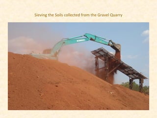 Sieving the Soils collected from the Gravel Quarry
 