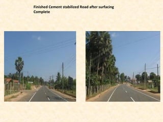 Finished Cement stabilized Road after surfacing
Complete
 