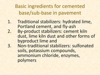 Basic ingredients for cemented
base/sub-base in pavement
 