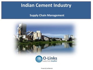 Indian Cement Industry
   Supply Chain Management




          Private & Confidential
 