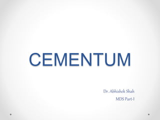 CEMENTUM
Dr. Abhishek Shah
MDS Part-I
 