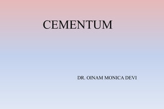 CEMENTUM
DR. OINAM MONICA DEVI
 