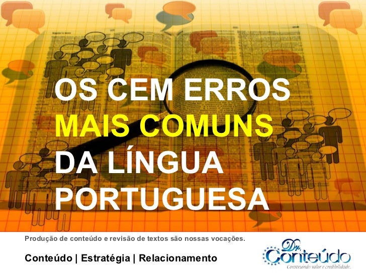 OS CEM ERROS  MAIS COMUNS  DA LÍNGUA PORTUGUESA Conteúdo | Estratégia | Relacionamento Produção de conteúdo e revisão de t...