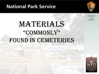 Materials “ Commonly” Found in Cemeteries 