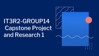 IT3R2-GROUP14
IT3R2-GROUP14
Capstone Project
Capstone Project
and Research 1
and Research 1
 