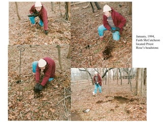 January, 1994,
Faith McCutcheon
located Priest
Rose’s headstone.
 