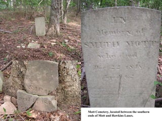 Mott Cemetery, located between the southern
ends of Mott and Hawkins Lanes.
 