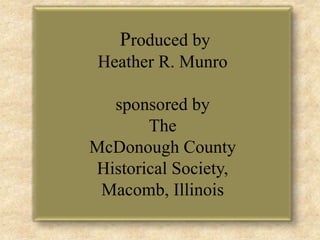  Produced by Heather R. Munro  sponsored by  The McDonough CountyHistorical Society,Macomb, Illinois