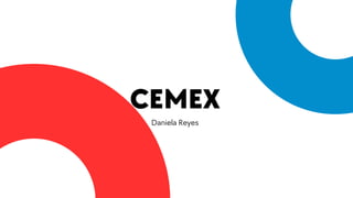 CEMEX
Daniela Reyes
 