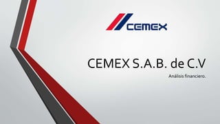 CEMEX S.A.B. de C.V
Análisis financiero.
 
