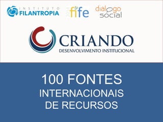 100 FONTES
INTERNACIONAIS
DE RECURSOS
 