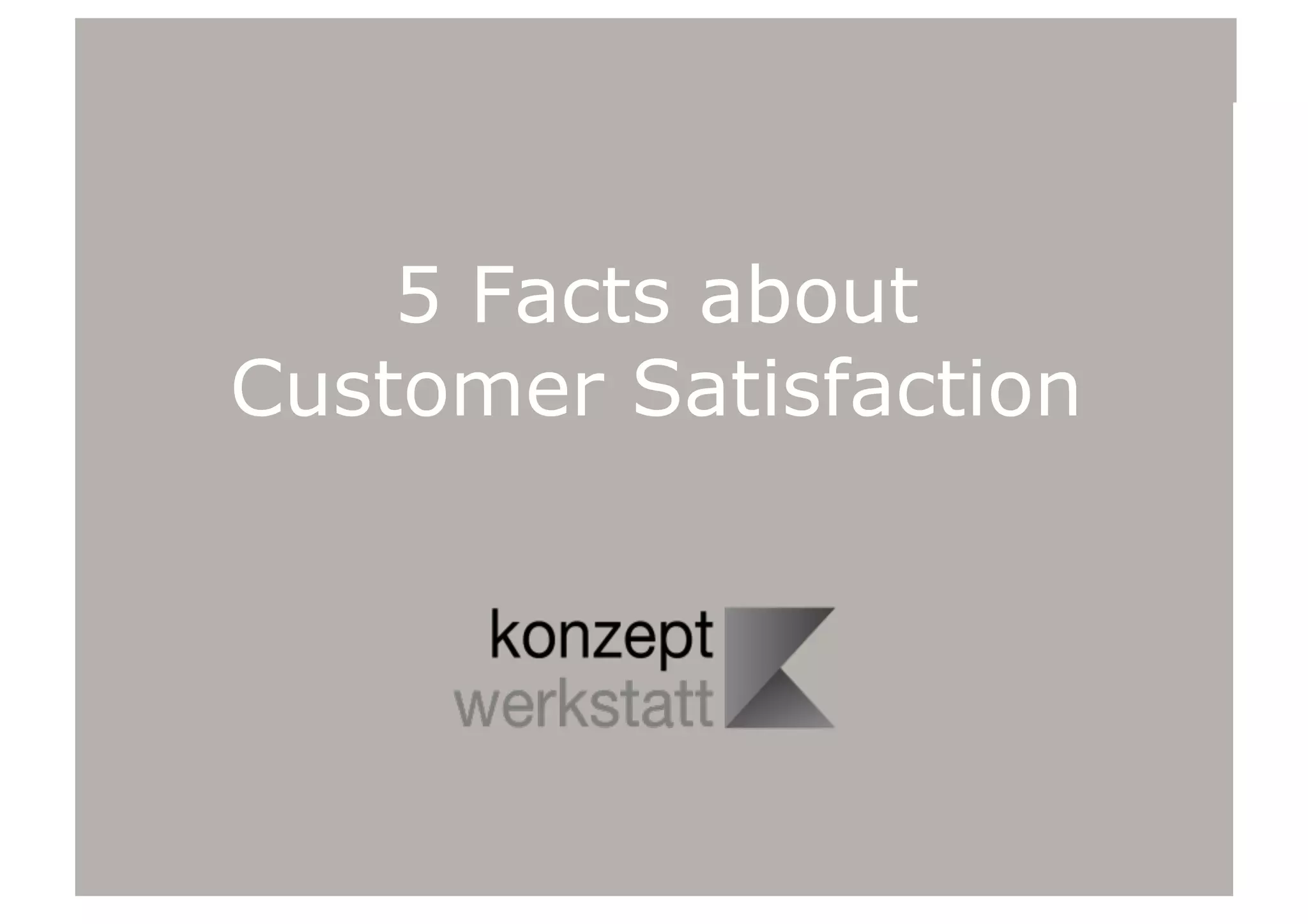 5 Facts about
Customer Satisfaction