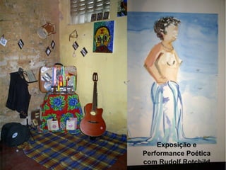 Exposição e
Performance Poética
com Rudolf Rotchild

 