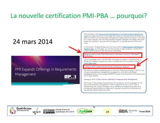 Claude Emond et
QualiScope 2013-2014 23AgiLean
™
La nouvelle certification PMI-PBA … pourquoi?
24 mars 2014
 