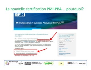 Claude Emond et
QualiScope 2013-2014 24AgiLean
™
La nouvelle certification PMI-PBA … pourquoi?
 