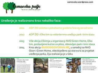 Uređenje je realizovano kroz nekoliko faza: 
cemovsko.wordpress.com 
2011 ADP ZID anketa o potrebama građana Starog aerodr...