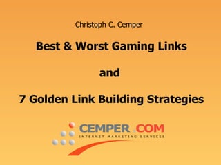 Best & Worst Gaming Links and  7 Golden Link Building Strategies   Christoph C. Cemper 