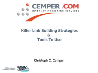 Killer Link Building Strategies &  Tools To Use Christoph C. Cemper 