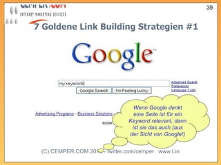 7 Goldene Link Building Strategien  #1 Wenn Google denkt eine Seite ist für ein Keyword relevant, dann ist sie das auch (aus der Sicht von Google!) 