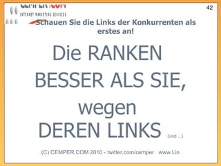 Schauen Sie die Links der Konkurrenten als erstes an! Die RANKEN  BESSER ALS SIE, wegen  DEREN LINKS  (und …) 