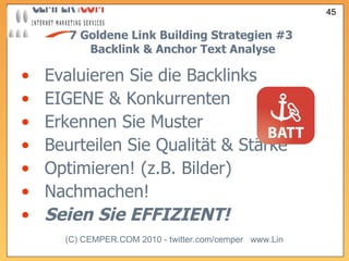 7 Goldene Link Building Strategien  #3   Backlink & Anchor Text Analyse Evaluieren Sie die Backlinks  EIGENE & Konkurrenten Erkennen Sie Muster Beurteilen Sie Qualität & Stärke Optimieren! (z.B. Bilder) Nachmachen!  Seien Sie EFFIZIENT! 