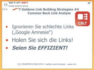 7 Goldene Link Building Strategien  #4   Common Back Link Analyse Ignorieren Sie schlechte Links („Google Amnesie“) Holen Sie sich die Links! Seien Sie EFFIZIENT! 