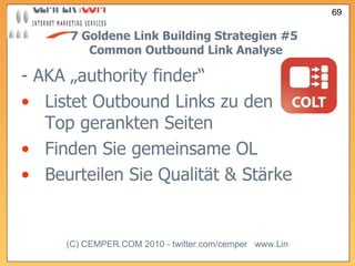 7 Goldene Link Building Strategien  #5   Common Outbound Link Analyse - AKA „authority finder“ Listet Outbound Links zu den Top gerankten Seiten Finden Sie gemeinsame OL Beurteilen Sie Qualität & Stärke 
