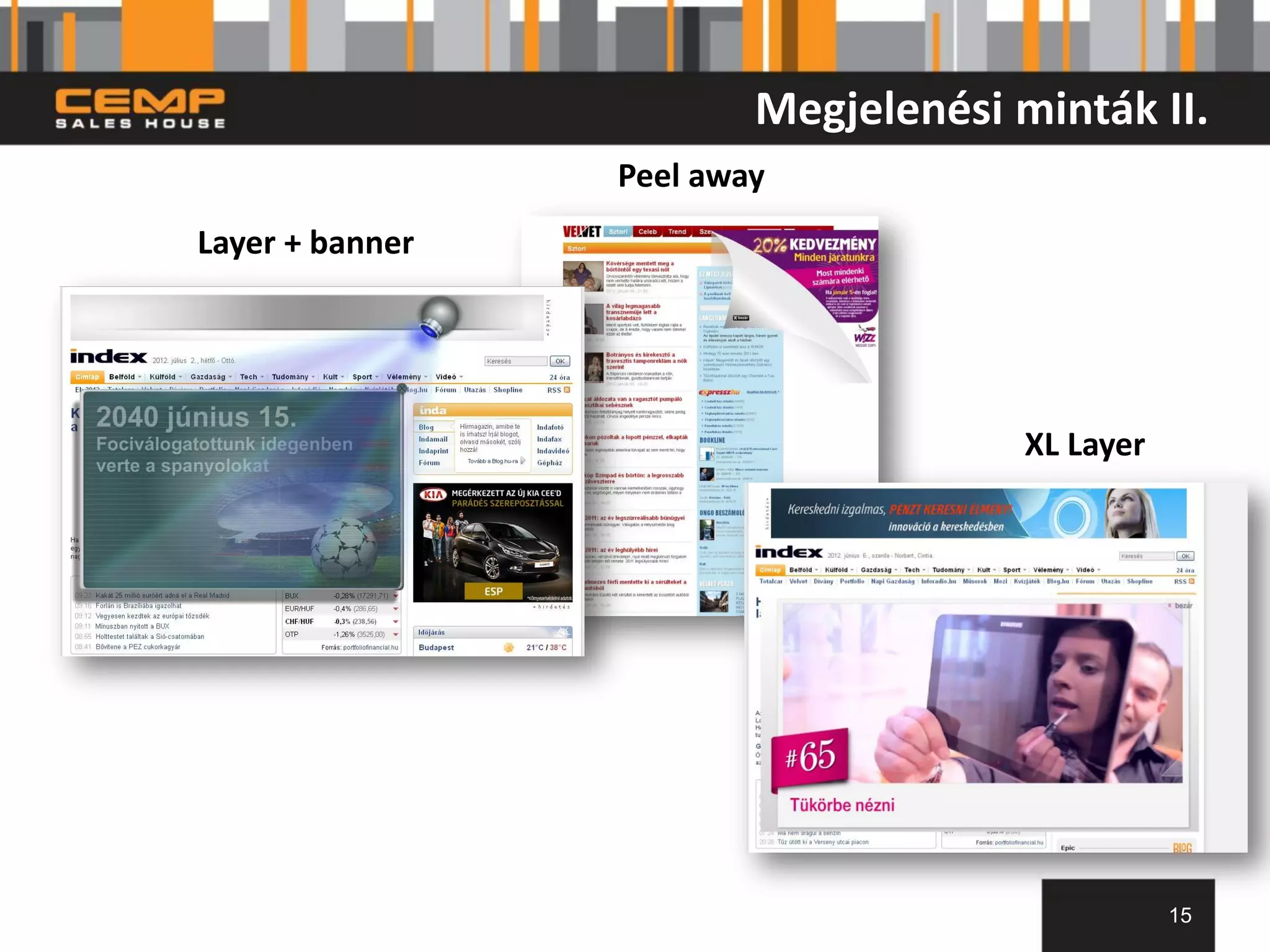 Megjelenési minták II.
                 Peel away
Layer + banner




                                      XL Layer




                                                 15
 