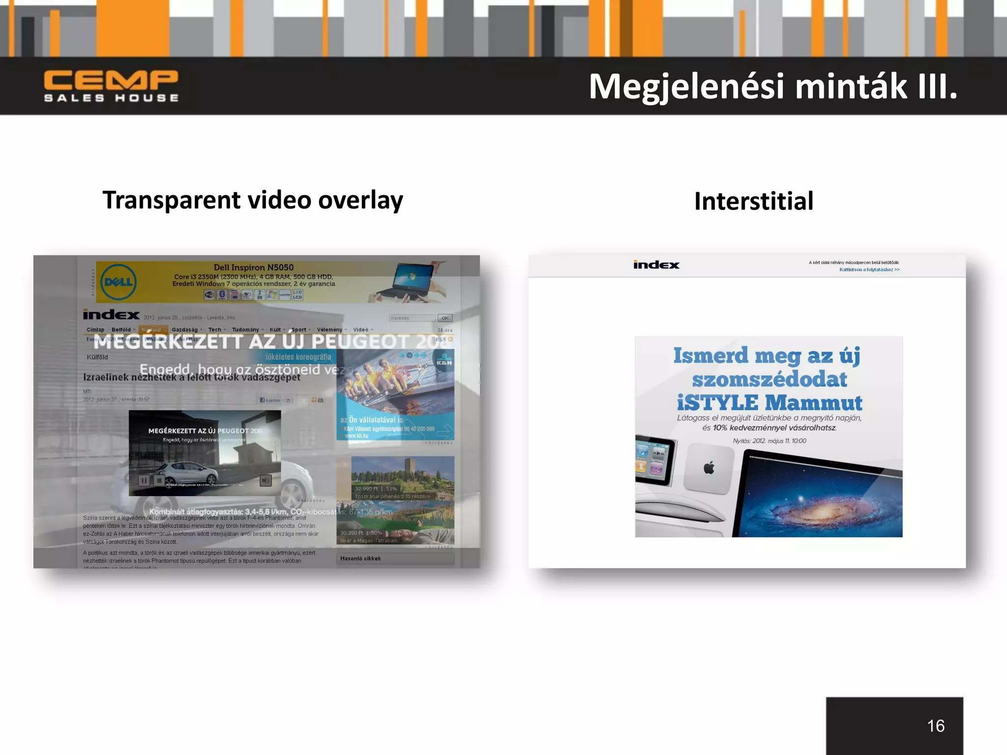 Megjelenési minták III.

Transparent video overlay         Interstitial




                                                 16
 