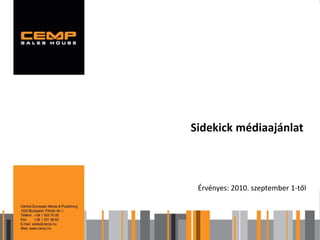 Sidekick médiaajánlat



 Érvényes: 2010. szeptember 1-től
 