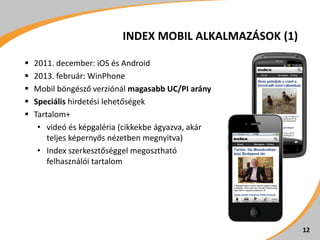 INDEX MOBIL ALKALMAZÁSOK (1)

   2011. december: iOS és Android
   2013. február: WinPhone
   Mobil böngésző verziónál ...